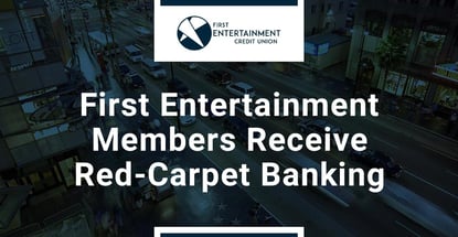 First Entertainment Members Receive Red Carpet Banking