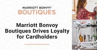 Marriott Bonvoy Boutiques Drives Loyalty for Cardholders
