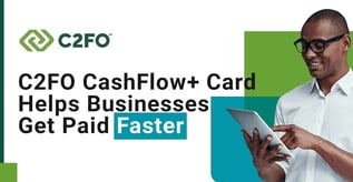 C2FO CashFlow+ Card Helps Businesses Get Paid Faster
