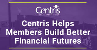 Centris FCU Helps Members Build Better Financial Futures
