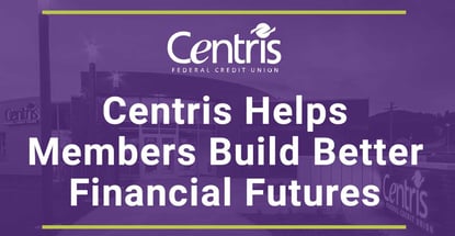 Centris Fcu Helps Members Build Better Financial Futures