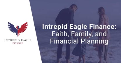 Intrepid Eagle Finance Offers Faith And Family Focused Financial Planning