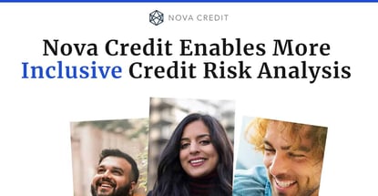 Nova Credit Enables More Inclusive Credit Risk Analysis Nova Credit Enables More Inclusive Credit Risk Analysis