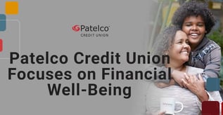 Patelco Credit Union Focuses on Financial Well-Being
