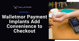 Walletmor Payment Implants Add Convenience to Checkout