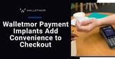 Walletmor Payment Microchip Implants Bring Convenience to Contactless Checkout Experiences<strong>&nbsp;</strong>