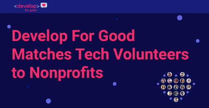 Develop For Good Matches Tech Volunteers To Nonprofits