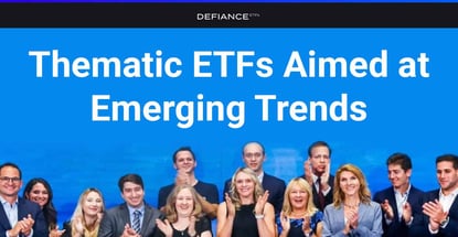 Defiance Thematic Etfs Aimed At Emerging Trends Defiance Thematic Etfs Aimed At Emerging Trends
