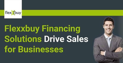 Flexxbuy Financing Solutions Drive Sales For Businesses