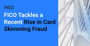 FICO Tackles a Recent Rise in Card Skimming Fraud