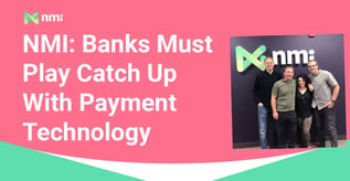 NMI: Banks Must Play Catch Up With Payment Technology
