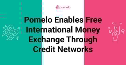 Pomelo Enables Free Money Exchange Via Credit Networks Pomelo Enables Free Money Exchange Via Credit Networks