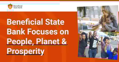 Beneficial State Bank Focuses On Its Triple Bottom Line Of People Planet And Prosperity Beneficial State Bank Focuses On Its Triple Bottom Line Of People Planet And Prosperity