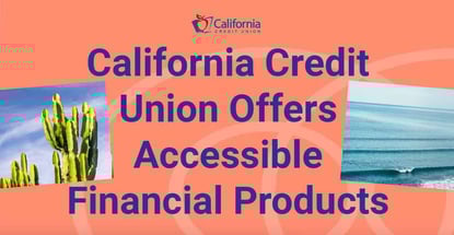 California Credit Union Offers Accessible Financial Products California Credit Union Offers Accessible Financial Products