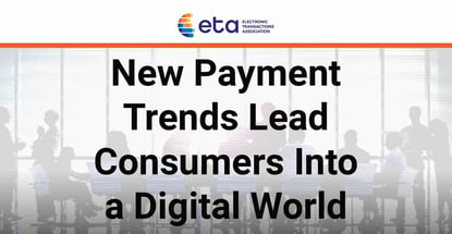 New Payment Trends Lead Consumers Into A Digital World New Payment Trends Lead Consumers Into A Digital World