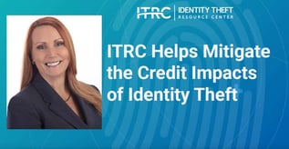 ITRC Helps Mitigate the Credit Impacts of Identity Theft