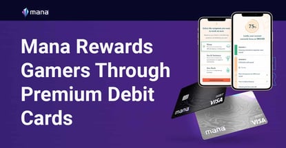 Mana Rewards Gamers Through Premium Debit Cards