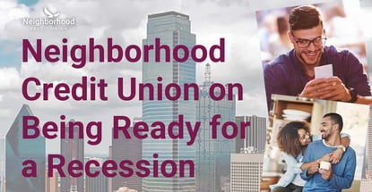 Neighborhood Credit Union On Being Ready For A Recession