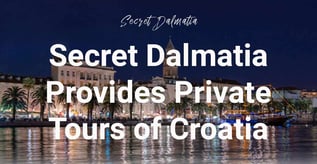 Secret Dalmatia Provides Private Tours of Croatia
