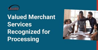 Valued Merchant Services Recognized for Processing
