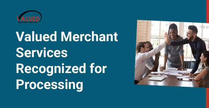 Valued Merchant Services Recognized For Processing