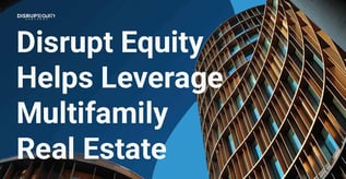 Disrupt Equity Helps Leverage Multifamily Real Estate