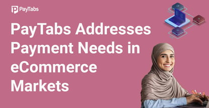 Paytabs Addresses Payment Needs In Ecommerce Markets