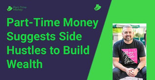 Part-Time Money Suggests Side Hustles to Build Wealth