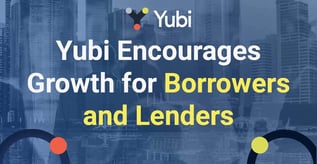 Yubi Encourages Growth for Borrowers and Lenders