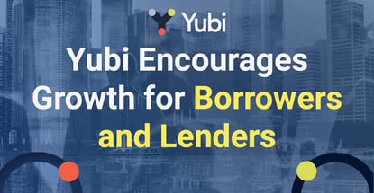 Yubi Encourages Growth For Borrowers And Lenders Yubi Encourages Growth For Borrowers And Lenders
