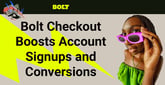Bolt&#8217;s One-Click Checkout Boosts Account Signups and Conversions Everywhere Customers Shop