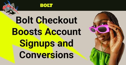 Bolt Checkout Boosts Account Signups And Conversions
