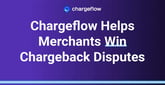 Chargeflow Automates Chargeback Dispute Management to Help eCommerce Merchants Win