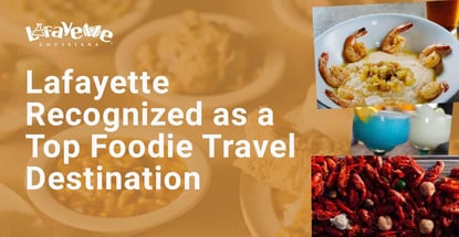 Lafayette Recognized As A Top Foodie Travel Destination
