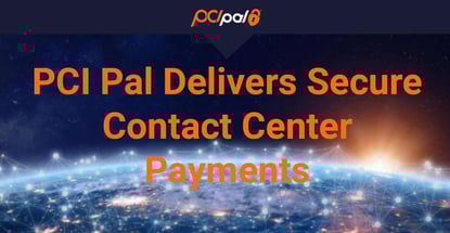 Pci Pal Delivers Secure Contact Center Payments Pci Pal Delivers Secure Contact Center Payments