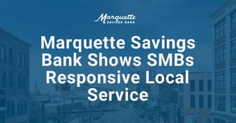 <strong>Marquette Savings Bank: A Community-Based Financial Institution That  Shows SMBs the Power of Local Service</strong>