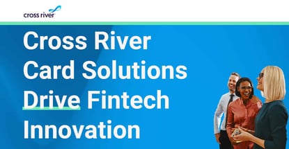 Cross River Card Solutions Drive Fintech Innovation