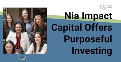 Nia Impact Capital Offers Purposeful Investing