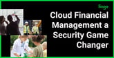 Benefits of Digital Transformation: Cloud Financial Management a Security Game Changer for SMBs