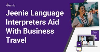 Jeenie Language Interpretation App Revolutionizes Business Travel With On-Demand Access