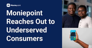 Moniepoint Reaches Out to Underserved Consumers