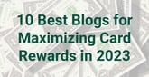 10 Best Blogs for Maximizing Card Rewards in 2023