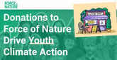 Donations to Force of Nature Equip Young People to Drive Intergenerational Climate Action