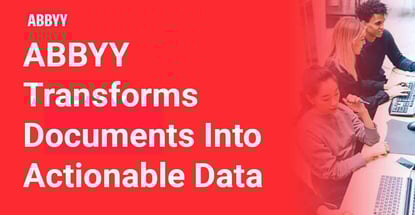 Abbyy Transforms Documents Into Actionable Data Abbyy Transforms Documents Into Actionable Data