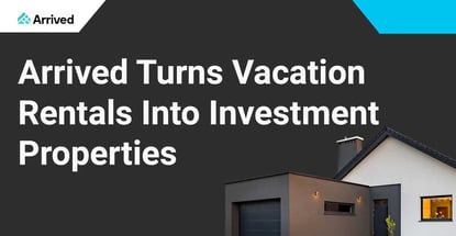 Arrived Turns Vacation Rentals Into Investment Properties