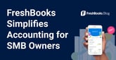 FreshBooks Simplifies Invoicing and Accounting to Help Small Business Owners Focus on Their Passions