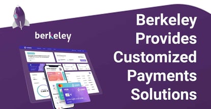 Berkeley Provides Customized Payments Solutions Berkeley Provides Customized Payments Solutions