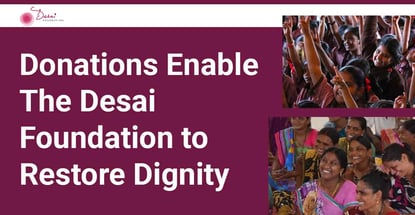 Donations Enable The Desai Foundation To Restore Dignity