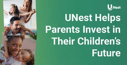 Unest Helps Parents Invest In Their Childrens Future Unest Helps Parents Invest In Their Childrens Future