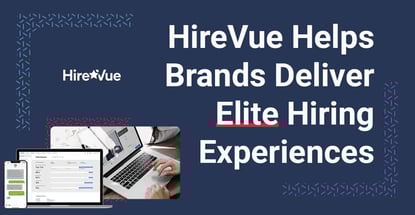 Hirevue Helps Brands Deliver Elite Hiring Experiences Hirevue Helps Brands Deliver Elite Hiring Experiences